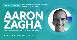 Aaron Zagha, Chief Marketing Officer at Newton Baby on consumer marketing