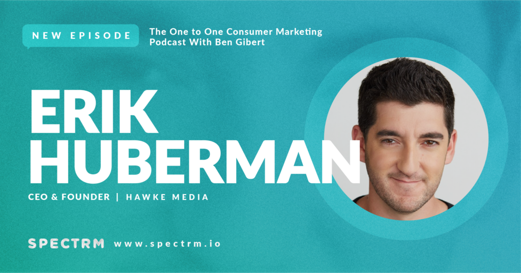 Erik Huberman, CEO & Founder of Hawke Media on marketing trends