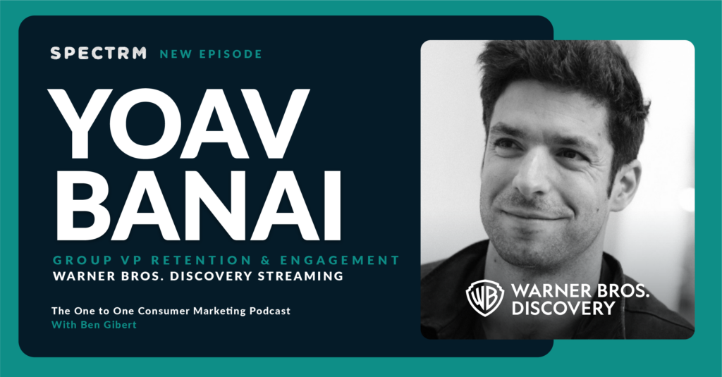 Yoav Banai, Group VP Retention & Engagement at Warner Bros. Discovery Streaming on Better Approaches to More Targeted and Personalized Customer Retention