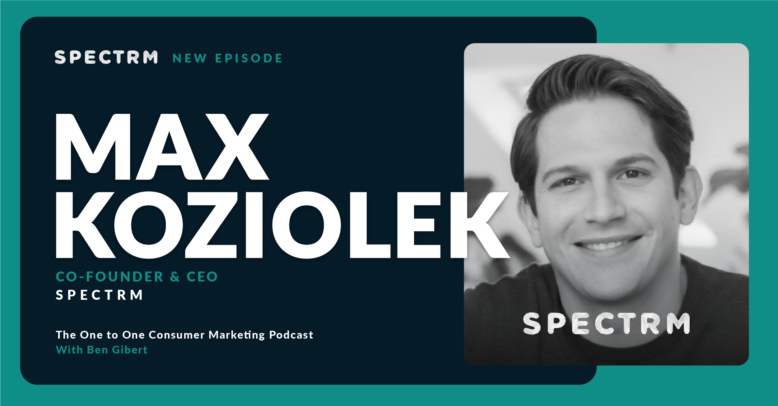 Spectrm's Max Koziolek on Podcast Lessons Learned from the One to One Consumer Marketing Podcast and the Vision for Its Future
